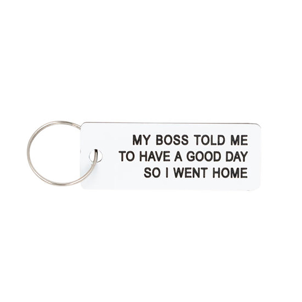My Boss Told Me To Have A Good Day So I Went Home - Keychain/Keytag