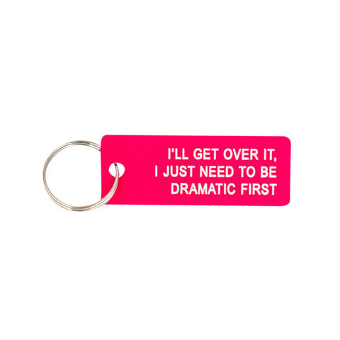 I'll Get Over It, I Just Need To Be Dramatic First - Keychain/Keytag