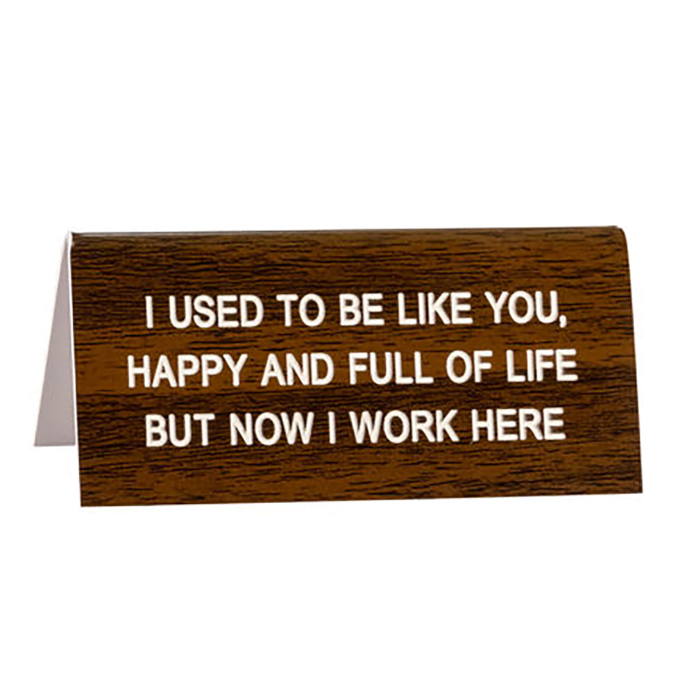 I Used To Be Like You - Desk Sign / Name Plate